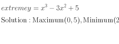 The extreme y=x^3-3x^2+5 is Maximum(0,5),Minimum(2,1)
